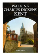 Walking Charles Dickens’ Kent (häftad, eng)