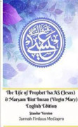 The Life of Prophet Isa AS (Jesus) and Maryam Bint Imran (Virgin Mary) English Edition Standar Version