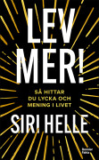 Lev Mer! - Så Hittar Du Lycka Och Mening I Livet