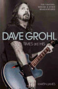 Dave Grohl - Times Like His: Foo Fighters, Nirvana & Other Misadventures