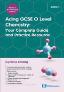 Acing Gcse O Level Chemistry Book 1: Your Complete Guide And Practice Resource
