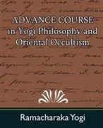 Advance Course in Yogi Philosophy and Oriental Occultism