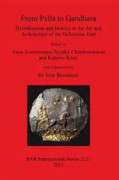 From Pella to Gandhara. Hybridisation and Identity in the Art and Architecture of the Hellenistic East