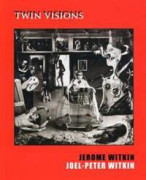Jerome Witkin & Joel-Peter Witkin: Twin Visions