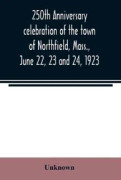 250th anniversary celebration of the town of Northfield, Mass., June 22, 23 and 24, 1923