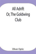 All Adrift; Or, The Goldwing Club