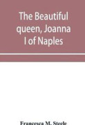 The beautiful queen, Joanna I of Naples