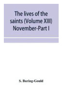 The lives of the saints (Volume XIII) November-Part I