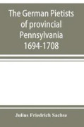 The German Pietists of provincial Pennsylvania