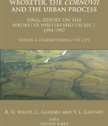 Wroxeter, the Cornovii and the Urban Process. Volume 2: Characterizing the City. Final Report of the Wroxeter Hinterland Project, 1994-1997