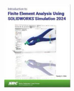 Introduction to Finite Element Analysis Using Solidworks Simulation 2024