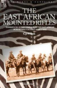The East African Mounted Rifles - Experiences of the Campaign in the East African Bush During the First World War