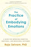 The Practice of Embodying Emotions