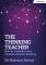 The Thinking Teacher: How to transform your mindset and your teaching (häftad, eng)