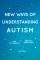 New Ways of Understanding Autism