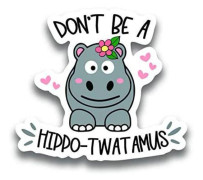 Var inte en Hippo-Twatamus Vinyl Dekal - En 5-tums Dekal
