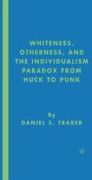 Whiteness, Otherness and the Individualism Paradox from Huck to Punk