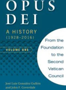 Opus Dei: A History (1928-2016), Volume One
