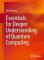 Essentials for Deeper Understanding of Quantum Computing