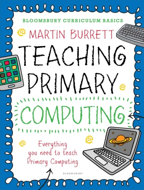 Bloomsbury Curriculum Basics: Teaching Primary Computing