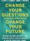 Change Your Questions, Change Your Future 9781788178532