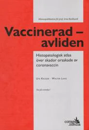 Vaccinerad - avliden : Histopatologisk atlas över skador orsakade av coronavaccin