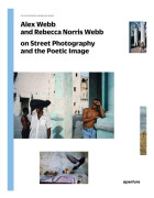 Alex Webb and Rebecca Norris Webb on Street Photography and the Poetic Image