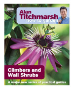 Alan Titchmarsh How to Garden: Climbers and Wall Shrubs
