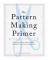 The Pattern Making Primer