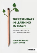 The Essentials in Learning to Teach: Thriving as a new secondary teacher