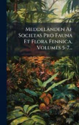 Meddelanden Af Societas Pro Fauna Et Flora Fennica, Volumes 5-7...