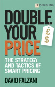 Double Your Price: The Strategy and Tactics of Smart Pricing