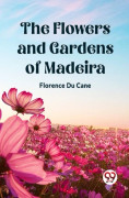 The Flowers and Gardens of Madeira (Edition2023) (häftad, eng)
