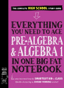 Everything You Need to Ace Pre-Algebra and Algebra I in One Big Fat Notebook