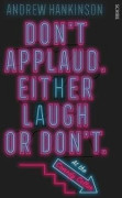 Don’t applaud. Either laugh or don’t. (At the Comedy Cellar.)
