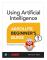 Using Artificial Intelligence Absolute Beginner’s Guide (häftad, eng)