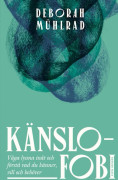 Känslofobi : Våga lyssna inåt och förstå vad du känner, vill och behöver