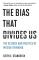 The Bias That Divides Us