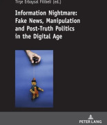 Information Nightmare: Fake News, Manipulation and Post-Truth Politics in the Digital Age