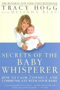 Secrets of the Baby Whisperer: How to Calm, Connect, and Communicate with Your Baby