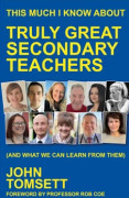 This Much I Know About Truly Great Secondary Teachers