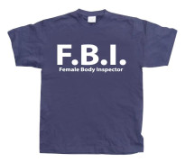 F.B.I. Female Body Inspector T-Shirt