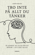Tro inte på allt du tänker : få lidandet att sluta där det börjar - i ditt eget huvud (inbunden)