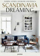 Scandinavia Dreaming : Nordic Homes, Interiors and Design: Scandinavian Design, Interiors and Living