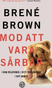 Mod att vara sårbar : i dina relationer, i ditt föräldraskap, i ditt arbete