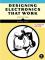 Designing Electronics That Work