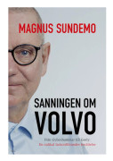 Sanningen om Volvo : från Gyllenhammar till Geely - en radikal fackordförandes berättelse