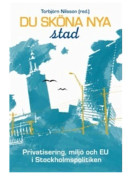 Du sköna nya stad : privatisering, miljö och EU i Stockholmspolitiken