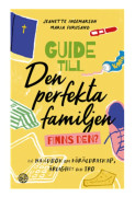 Guide till den perfekta familjen - finns den? : en handbok om föräldraskap, ärlighet och tro