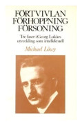 Förtvivlan, förhoppning, försoning : tre faser i Georg Lukács utveckling